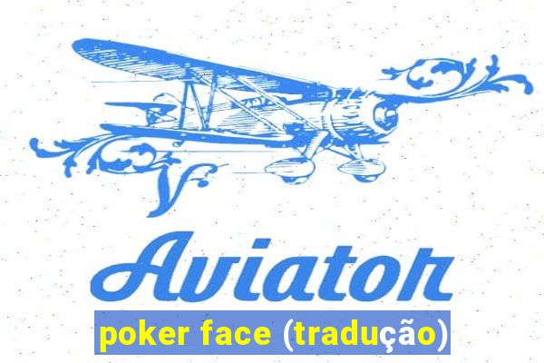 poker face (tradução)