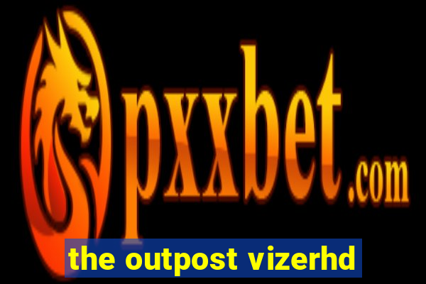 the outpost vizerhd