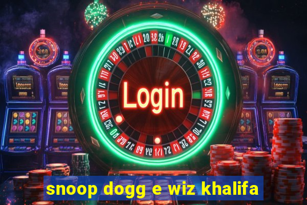 snoop dogg e wiz khalifa