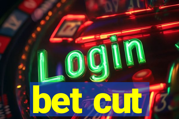 bet cut