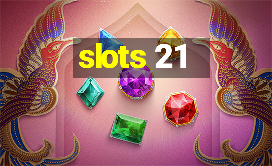 slots 21