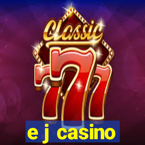 e j casino