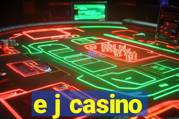 e j casino