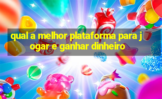 qual a melhor plataforma para jogar e ganhar dinheiro