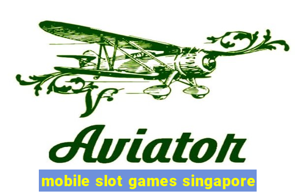 mobile slot games singapore