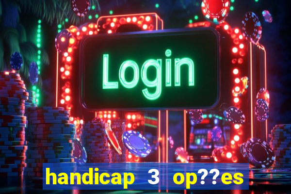 handicap 3 op??es - 3