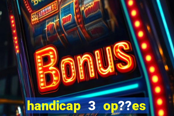 handicap 3 op??es - 3