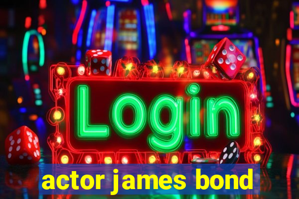 actor james bond