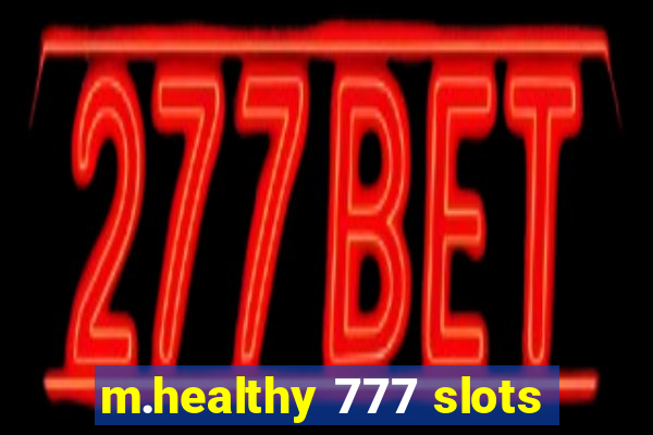 m.healthy 777 slots