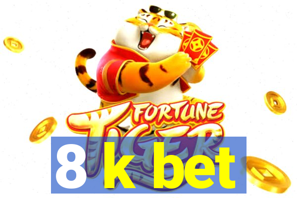 8 k bet