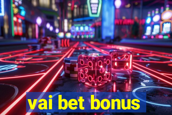 vai bet bonus