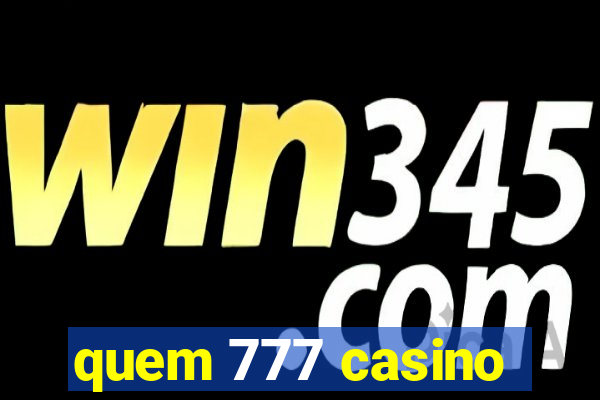 quem 777 casino