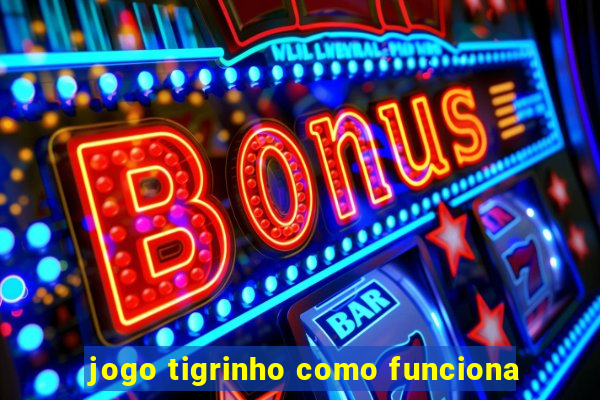 jogo tigrinho como funciona