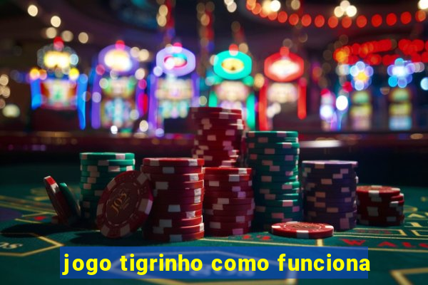 jogo tigrinho como funciona