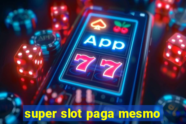 super slot paga mesmo