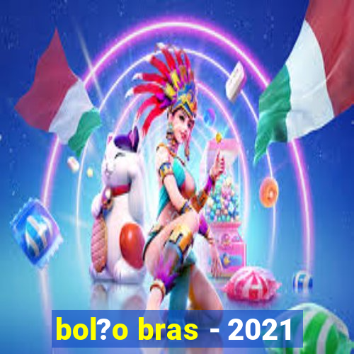 bol?o bras - 2021