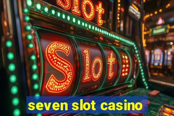 seven slot casino