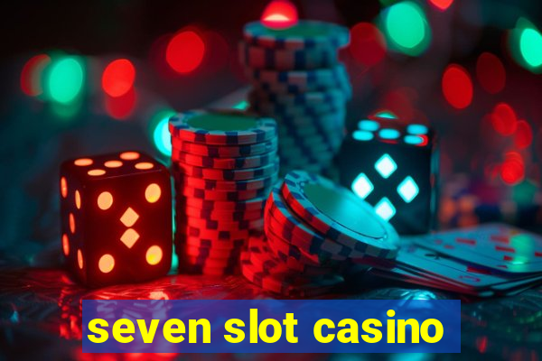 seven slot casino