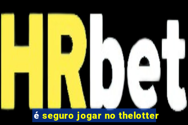 é seguro jogar no thelotter