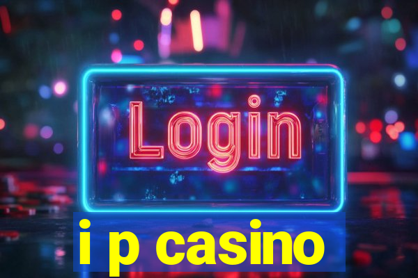 i p casino