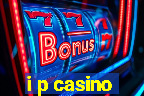 i p casino