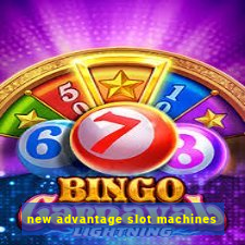 new advantage slot machines