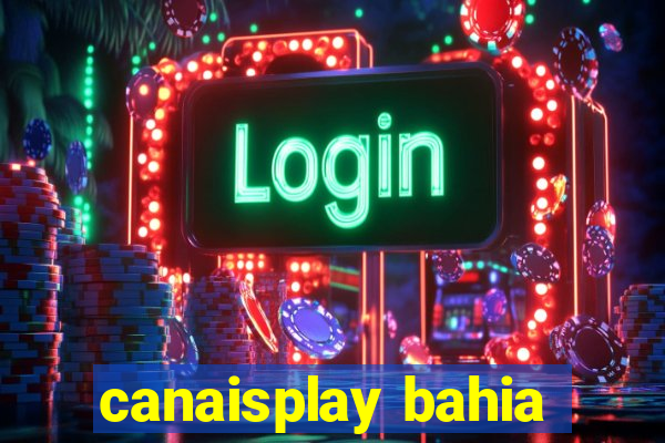 canaisplay bahia