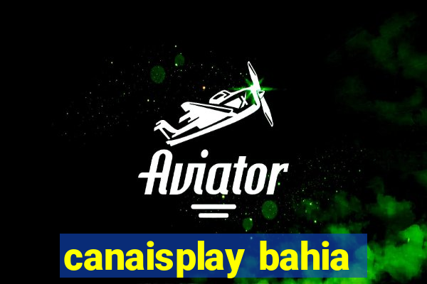 canaisplay bahia