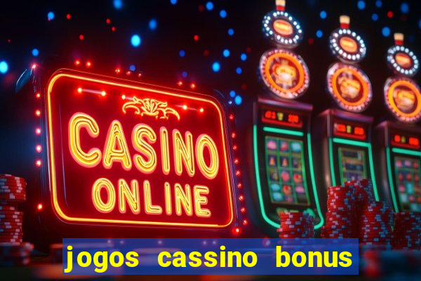 jogos cassino bonus de cadastro