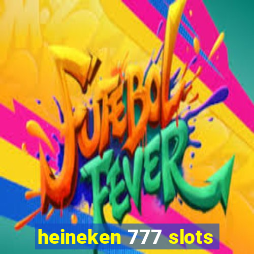 heineken 777 slots