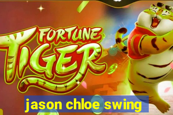 jason chloe swing