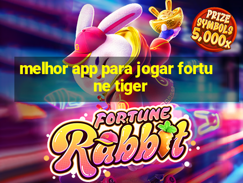 melhor app para jogar fortune tiger