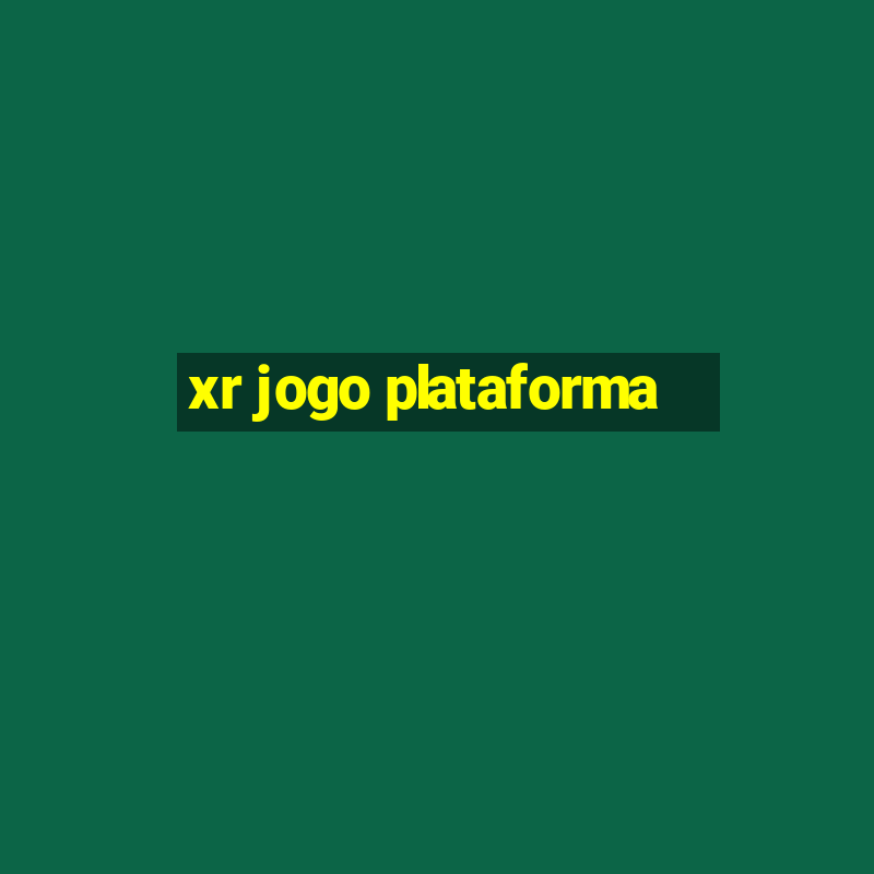 xr jogo plataforma