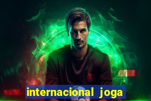 internacional joga em casa ou fora