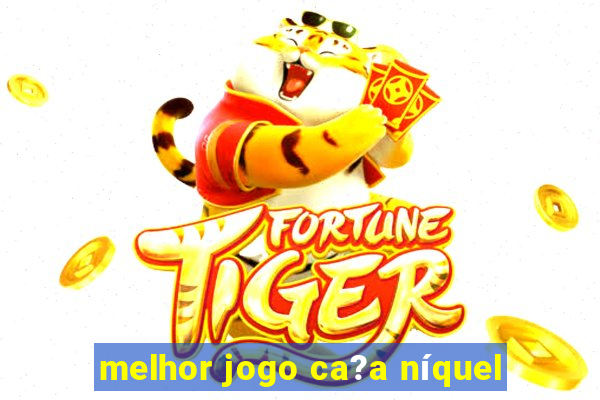 melhor jogo ca?a níquel