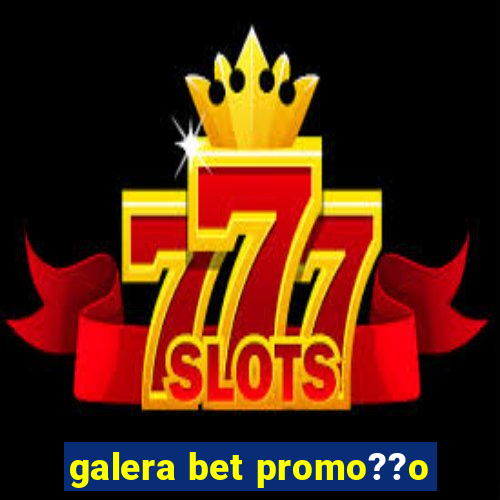 galera bet promo??o