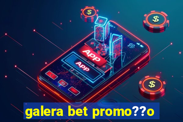 galera bet promo??o