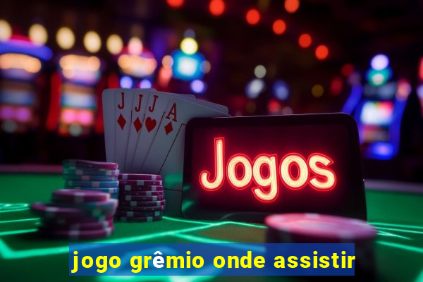 jogo grêmio onde assistir