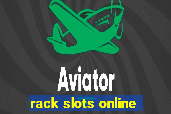 rack slots online