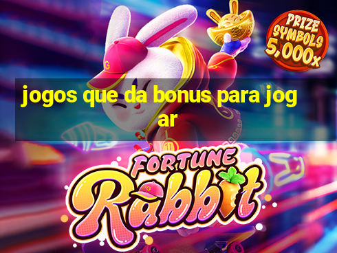 jogos que da bonus para jogar