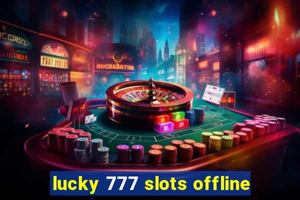 lucky 777 slots offline