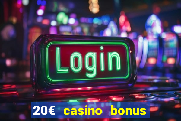 20€ casino bonus ohne einzahlung