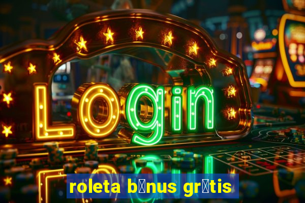 roleta b么nus gr谩tis