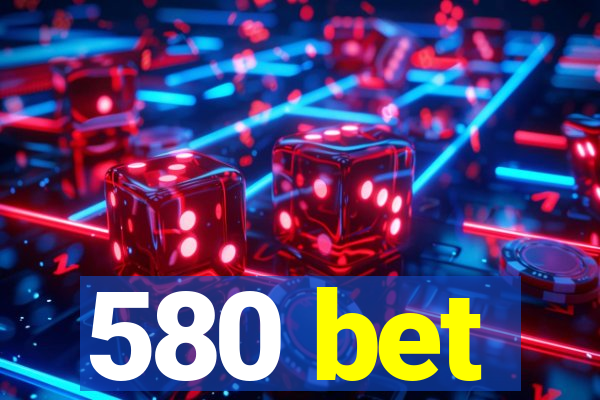 580 bet