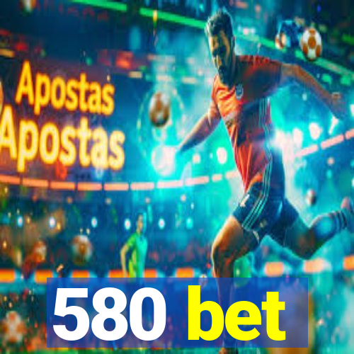 580 bet