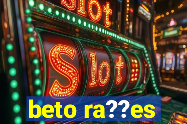 beto ra??es