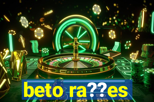 beto ra??es