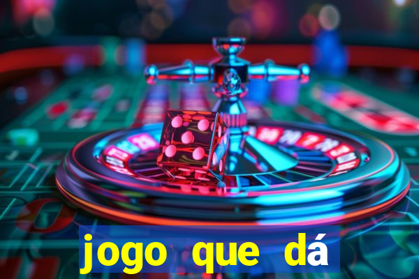 jogo que dá dinheiro na hora