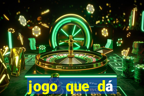 jogo que dá dinheiro na hora