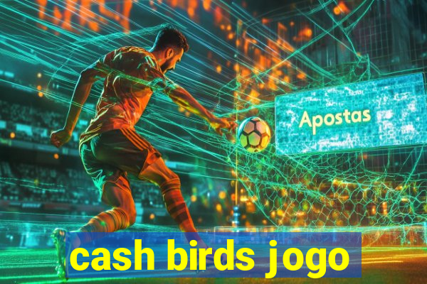 cash birds jogo